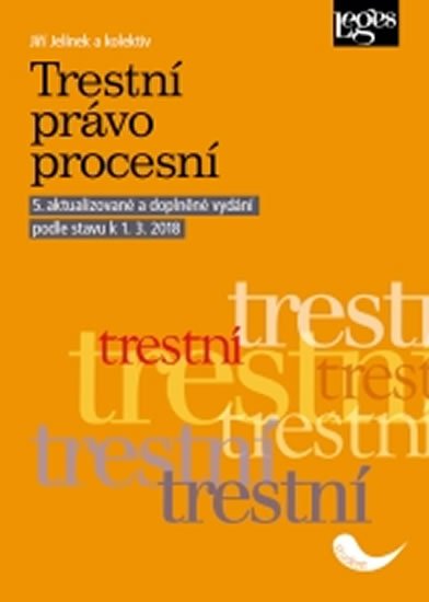 Jelínek Jiří: Trestní právo procesní podle stavu k 1. 3. 2018