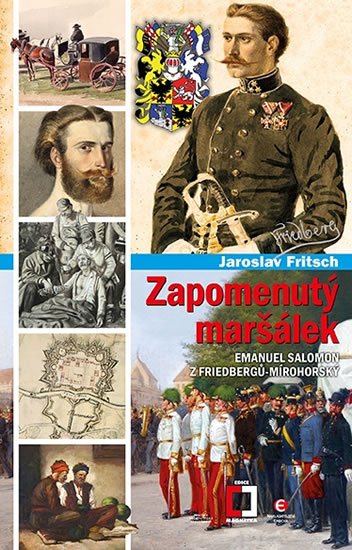 Fritsch Jaroslav: Zapomenutý maršálek Emanuel Salomon z Friedbergů-Mírohorský