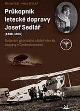 Dub Michal: Průkopník letecké dopravy Josef Sedlář