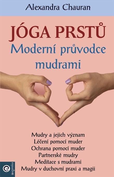 Chauran Alexandra: Jóga prstů - Moderní průvodce mudrami