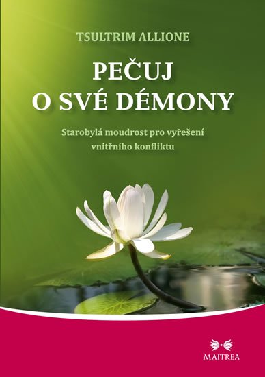 Allione Tsultrim: Pečuj o své démony - Starobylá moudrost pro vyřešení vnitřního konfliktu