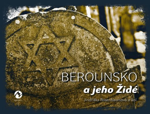 Rosenbaumová Jindřiška a kolektiv: Berounsko a jeho Židé