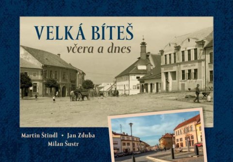 Štindl Martin, Zduba Jan, Šustr Milan: Velká Bíteš včera a dnes Štindl Martin, Zduba Jan, Šustr Milan: Velká Bíteš včera a dnes