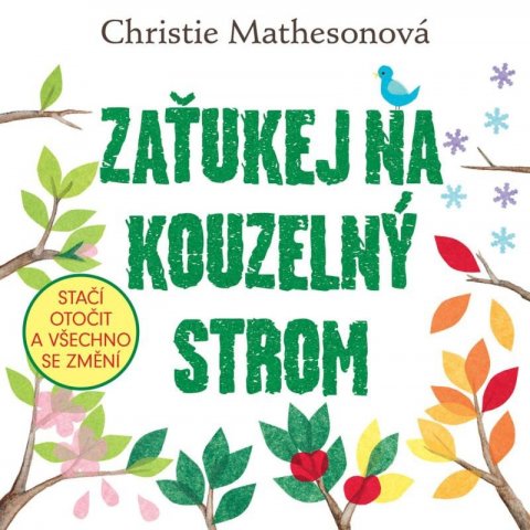 Mathesonová Christie: Zaťukej na kouzelný strom - Stačí otočit a všechno se změní Mathesonová Christie: Zaťukej na kouzelný strom - Stačí otočit a všechno se změní