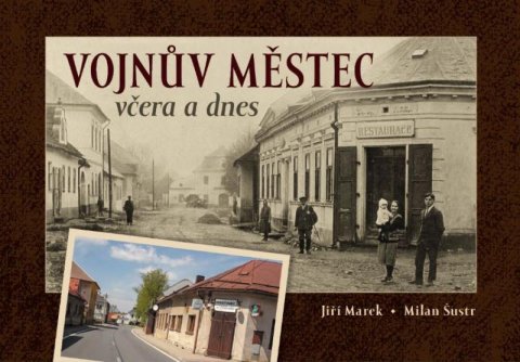 Marek Jiří, Šustr Milan: Vojnův Městec včera a dnes