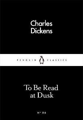 Dickens Charles: To Be Read at Dusk