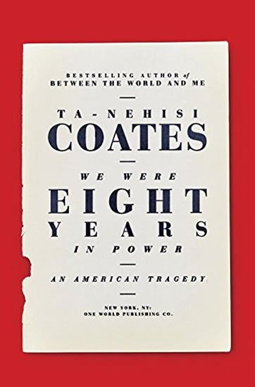 Coates Ta-Nehisi: We Were Eight Years in Power: An Amerian Tragedy Coates Ta-Nehisi: We Were Eight Years in Power: An Amerian Tragedy
