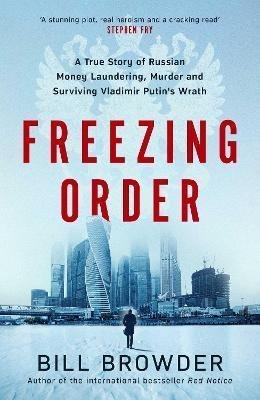 Browder Bill: Freezing Order - A True Story of Money Laundering, Murder, and Surviving Vl