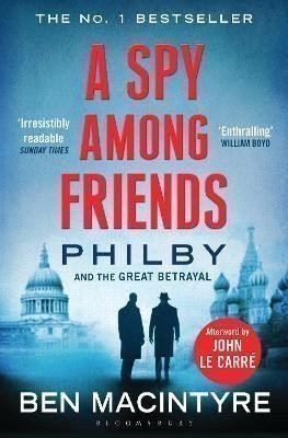 Macintyre Ben: A Spy Among Friends: Now a major ITV series starring Damian Lewis and Guy P