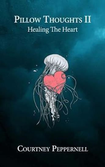 Peppernell Courtney: Pillow Thoughts II : Healing the Heart