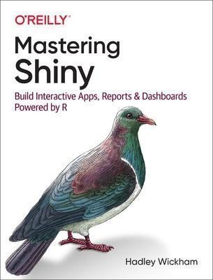 Wickham Hadley: Mastering Shiny : Build Interactive Apps, Reports, and Dashboards Powered b