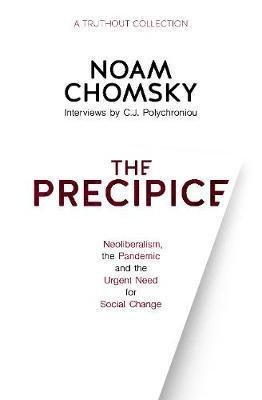 Chomsky Noam: The Precipice : Neoliberalism, the Pandemic and the Urgent Need for Radical