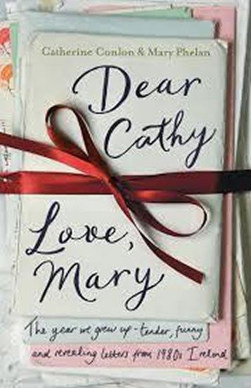 Conlon Catherine: Dear Cathy ... Love, Mary : The Year We Grew Up - Tender, Funny and Reveali