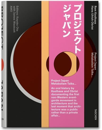 Koolhaas Rem, Obrist Hans Ulrich,: Project Japan, Metabolism Talks…