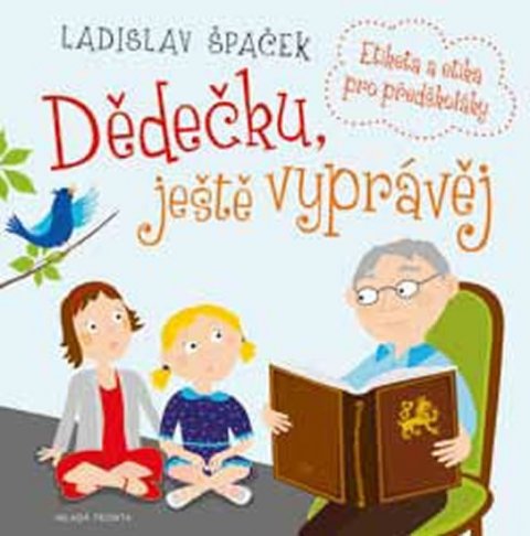 Špaček Ladislav: Dědečku, ještě vyprávěj - Etiketa a etika pro předškoláky + CD Špaček Ladislav: Dědečku, ještě vyprávěj - Etiketa a etika pro předškoláky + CD