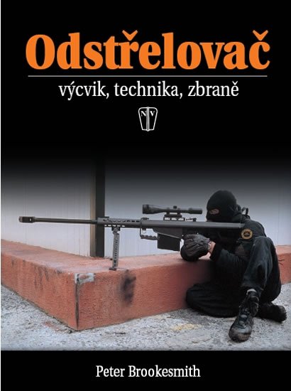 Brookesmith Peter: Odstřelovač - výcvik, technika, zbraně - 2. vydání Brookesmith Peter: Odstřelovač - výcvik, technika, zbraně - 2. vydání