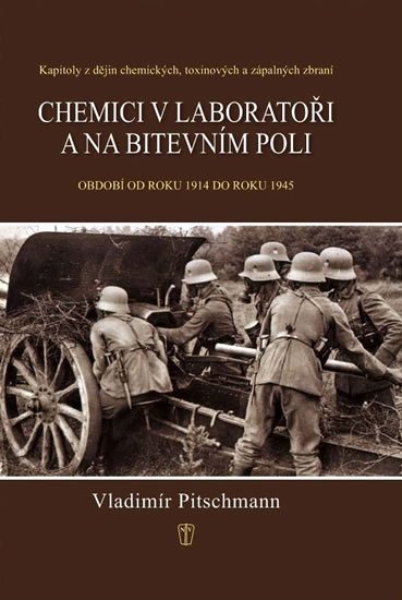 Pitschmann Vladimír: Chemici v laboratoři a na bitevním poli - Kapitoly z dějin chemických, toxi Pitschmann Vladimír: Chemici v laboratoři a na bitevním poli - Kapitoly z dějin chemických, toxi