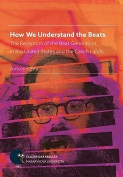 Zita Antonín: How We Understand the Beats: The Reception of the Beat Generation in the Un
