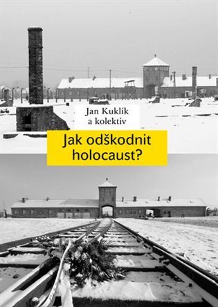 Kuklík Jan: Jak odškodnit holocaust? - Problematika vyvlastnění židovského majetku, jeh