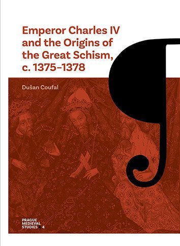 Coufal Dušan: Emperor Charles IV and the Origins of the Great Schism, c. 1375–1378