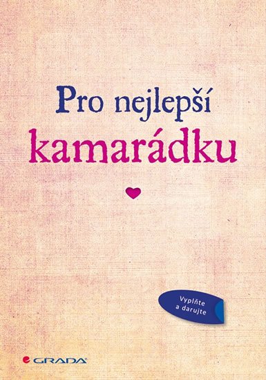 neuveden: Pro nejlepší kamarádku - Originální vyznání, které můžete vyplnit a darovat neuveden: Pro nejlepší kamarádku - Originální vyznání, které můžete vyplnit a darovat
