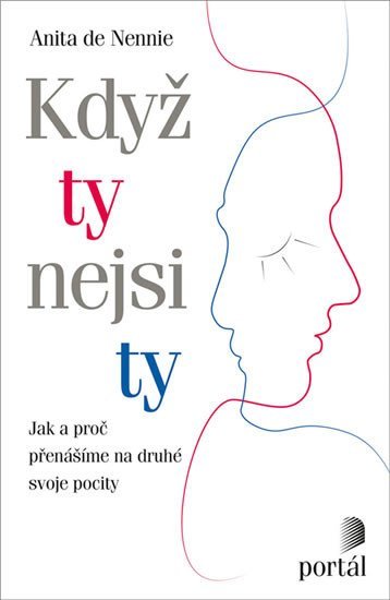 de Nennie Anita: Když ty nejsi ty - Jak a proč přenášíme na druhé svoje pocity de Nennie Anita: Když ty nejsi ty - Jak a proč přenášíme na druhé svoje pocity