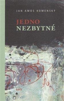 Komenský Jan Ámos: Jedno nezbytné Komenský Jan Ámos: Jedno nezbytné