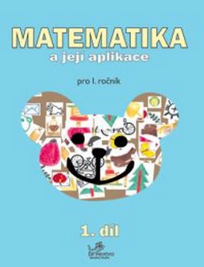 Mikulenková a kolektiv Hana: Matematika a její aplikace pro 1. ročník 1.díl - pro 1. ročník Mikulenková a kolektiv Hana: Matematika a její aplikace pro 1. ročník 1.díl - pro 1. ročník