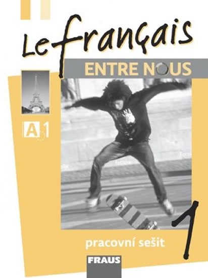 neuveden: Le francais ENTRE NOUS 1 - pracovní sešit neuveden: Le francais ENTRE NOUS 1 - pracovní sešit
