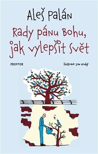 Palán Aleš: Rady pánu Bohu, jak vylepšit svět