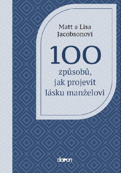 Jacobson Matt: 100 způsobů, jak projevit lásku manželovi