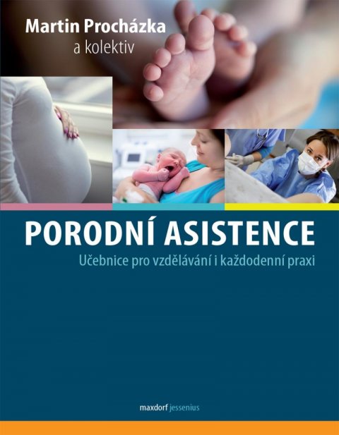 Procházka Martin: Porodní asistence - Učebnice pro vzdělávání i každodenní praxi Procházka Martin: Porodní asistence - Učebnice pro vzdělávání i každodenní praxi