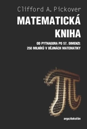 Pickover Clifford A.: Matematická kniha - Od Pythagora po 57. dimenzi: 250 milníků v dějinách mat