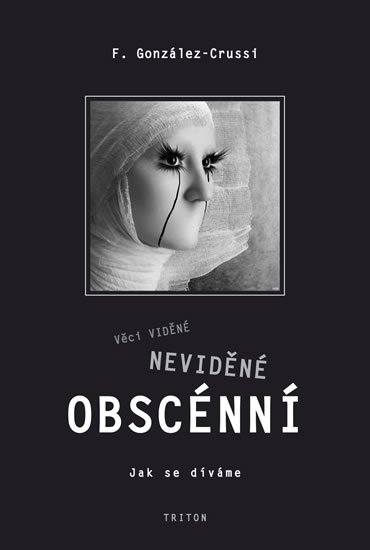 Crussi-González F.: Věci viděné, neviděné, obscénní - Jak se díváme Crussi-González F.: Věci viděné, neviděné, obscénní - Jak se díváme