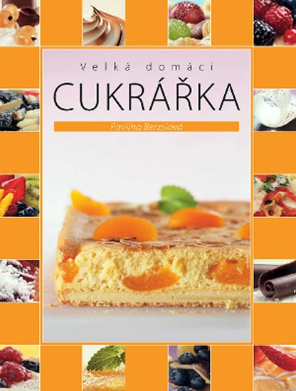 Berzsiová Pavlína: Velká domácí cukrářka - 2. vydání