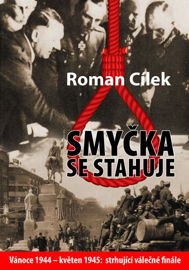 Cílek Roman: Smyčka se stahuje - Vánoce 1944 - květen 1945: strhující válečné finále Cílek Roman: Smyčka se stahuje - Vánoce 1944 - květen 1945: strhující válečné finále
