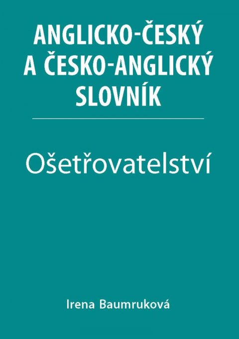 Baumruková Irena: Ošetřovatelství - Anglicko-český a česko-anglický slovník Baumruková Irena: Ošetřovatelství - Anglicko-český a česko-anglický slovník