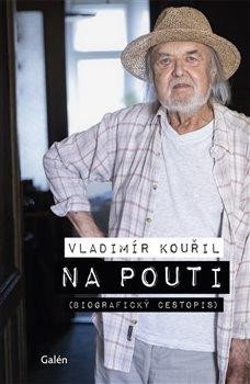 Kouřil Vladimír: Na pouti - Biografický cestopis
