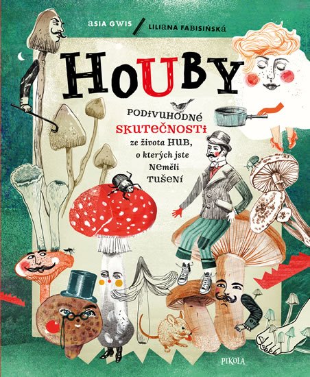 Fabisinská Liliana: Houby - Podivuhodné skutečnosti ze života hub, o kterých jste neměli tušení