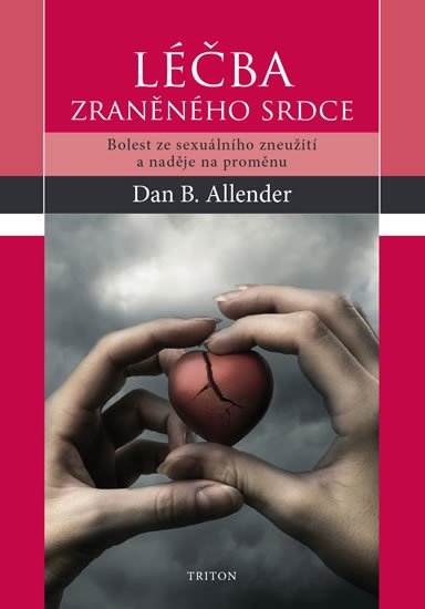 Allender Dan B.: Léčba zraněného srdce - Bolest ze sexuálního zneužití a naděje na proměnu