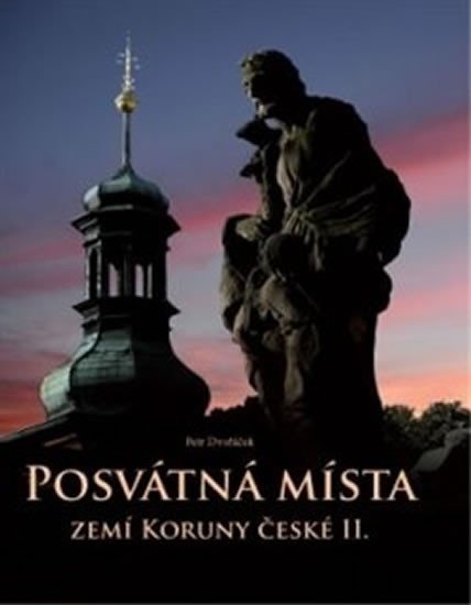 Dvořáček Petr: Posvátná místa zemí Koruny české II. Dvořáček Petr: Posvátná místa zemí Koruny české II.