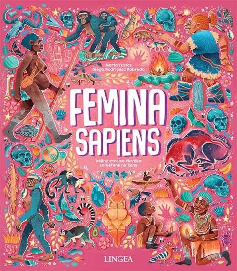 Yustos Marta: Femina Sapiens - Dějiny evoluce člověka zaměřené na ženy