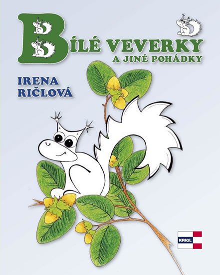Ričlová Lachoutová Irena: Bílé veverky a jiné pohádky