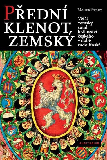 Starý Marek: Přední klenot zemský - Větší zemský soud království českého v době rudolfín Starý Marek: Přední klenot zemský - Větší zemský soud království českého v době rudolfín