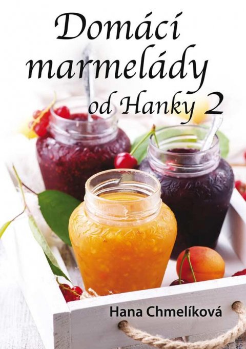 Chmelíková Hana: Domácí marmelády od Hanky 2 Chmelíková Hana: Domácí marmelády od Hanky 2