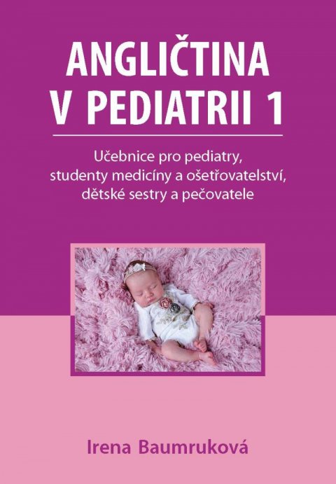 Baumruková Irena: Angličtina v pediatrii 1 - Učebnice pro pediatry, studenty medicíny a ošetř Baumruková Irena: Angličtina v pediatrii 1 - Učebnice pro pediatry, studenty medicíny a ošetř