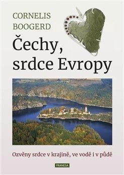 Boogerd Cornelis: Čechy, srdce Evropy - Ozvěny srdce v krajině, ve vodě i v půdě