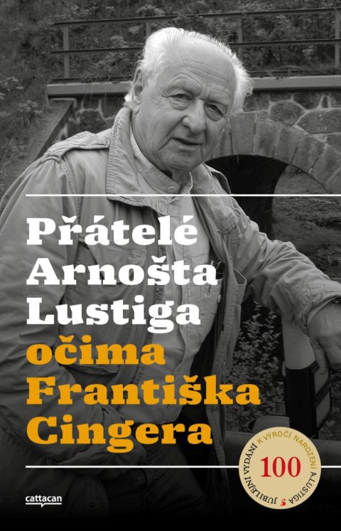 : Přátelé Arnošta Lustiga očima Františka Cingera