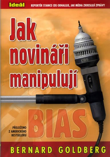 Goldberg Bernard: Jak novináři manipulují Goldberg Bernard: Jak novináři manipulují
