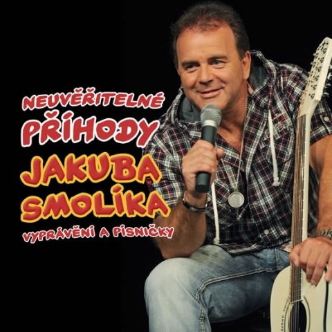 Smolík Jakub: Smolík Jakub - Neuvěřitelné příhody J. Smolíka aneb vyprávění a písničky - Smolík Jakub: Smolík Jakub - Neuvěřitelné příhody J. Smolíka aneb vyprávění a písničky -